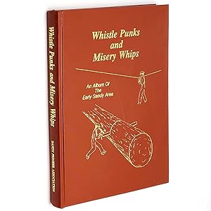 Image du vendeur pour Whistle Punks and Misery Whips: An Album of the Early Sandy Area mis en vente par Boyd Used & Rare Books