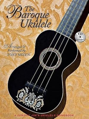 Image du vendeur pour The Baroque Ukulele - Arranged & Performed Tony Mizen with Recordings of All Performances: A Jumpin'jim Songbook mis en vente par Rheinberg-Buch Andreas Meier eK