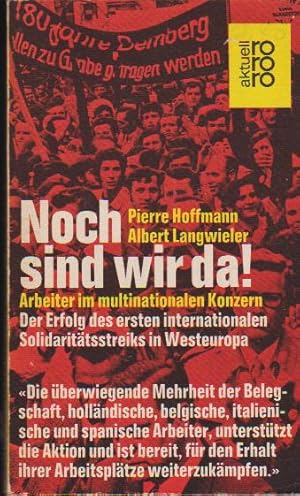 Immagine del venditore per Noch sind wir da! : Arbeiter im multinationalen Konzern; der Erfolg d. ersten internationalen Solidarittsstreiks in Westeuropa. ; Albert Langwieler / rororo ; 1821 : rororo aktuell venduto da Schrmann und Kiewning GbR