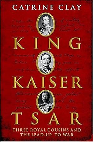 Immagine del venditore per King, Kaiser, Tsar: Three Royal Cousins Who Led the World to War venduto da WeBuyBooks