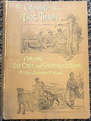 Seller image for By Canoe and Dog Train Among the Cree and Salteaux Indians for sale by Burke's Books