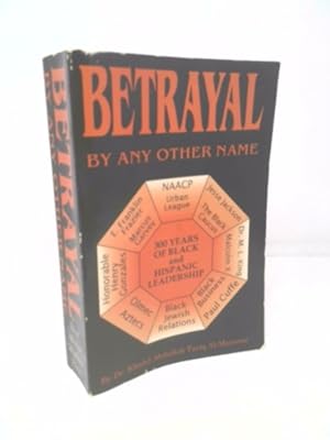 Bild des Verkufers fr Betrayal by Any Other Name: An Honest Appraisal of Black and Hispanic American Leadership. zum Verkauf von ThriftBooksVintage