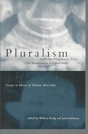 Seller image for Pluralism and the Pragmatic Turn: The Transformation of Critical Theory, Essays in Honor of Thomas McCarthy for sale by Elizabeth's Bookshops