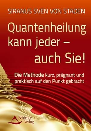 Quantenheilung kann jeder - auch Sie! - Die Methode kurz, prägnant und praktisch auf den Punkt ge...