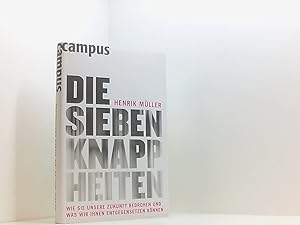 Bild des Verkufers fr Die sieben Knappheiten: Wie sie unsere Zukunft bedrohen und was wir ihnen entgegensetzen knnen wie sie unsere Zukunft bedrohen und was wir ihnen entgegensetzen knnen zum Verkauf von Book Broker