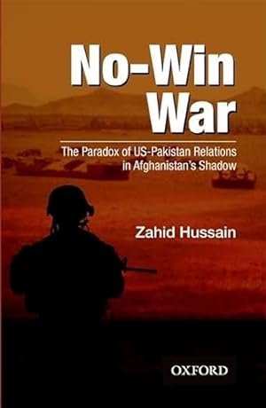 Image du vendeur pour No-Win War: The Paradox of US-Pakistan Relations in Afghanistans Shadow mis en vente par WeBuyBooks