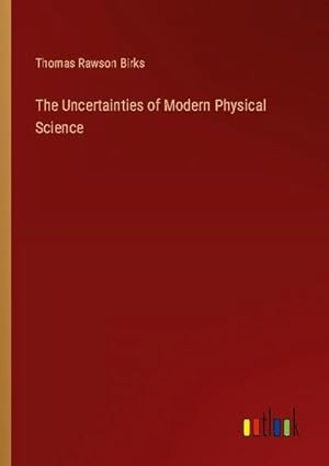 Image du vendeur pour The Uncertainties of Modern Physical Science mis en vente par Smartbuy