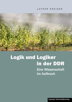 Logik und Logiker in der DDR: Eine Wissenschaft im Aufbruch