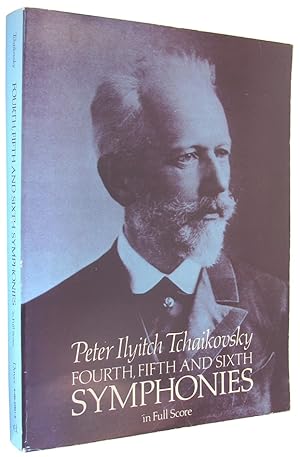 Peter Ilyitch Tchaikovsky: Fourth, Fifth and Sixth Symphonies in Full Score.