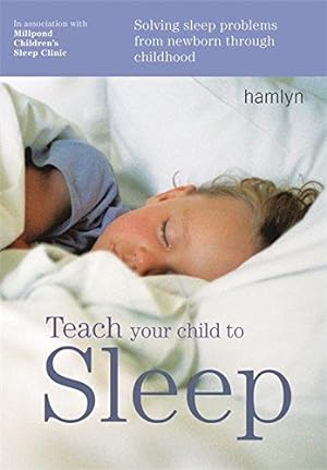 Bild des Verkufers fr Teach Your Child to Sleep: Solving Sleep Problems from Newborn Through Childhood (Hamlyn Health) zum Verkauf von WeBuyBooks