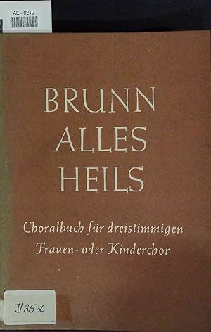 Seller image for Brunn Alles Heils. Choralbuch fr dreistimmigen Frauen-oder Kinderchor for sale by Antiquariat Bookfarm