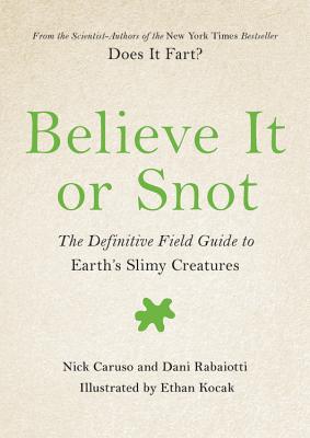 Seller image for Believe It or Snot: The Definitive Field Guide to Earth's Slimy Creatures (Hardback or Cased Book) for sale by BargainBookStores