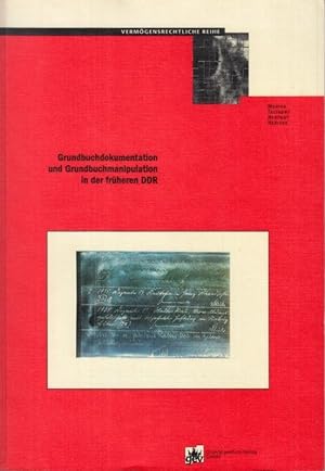 Grundbuchdokumentation und Grundbuchmanipulation in der früheren DDR (= Vermögensrechtliche Reihe...