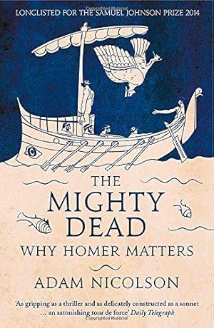 Seller image for The Mighty Dead: Why Homer Matters for sale by WeBuyBooks 2