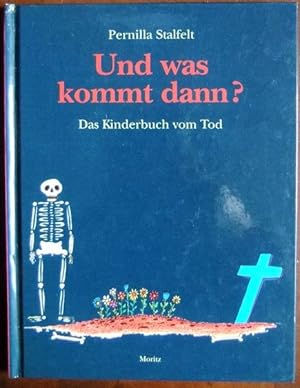 Und was kommt dann? : das Kinderbuch vom Tod. Aus dem Schwed. von Birgitta Kicherer