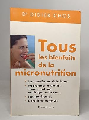 Tous les bienfaits de la micronutrition: les compléments de la forme programmes préventifs : minc...