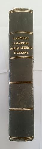 I Martiri della libertà italiana dal 1794 al 1848. Memorie raccolte da Atto Vannucci.