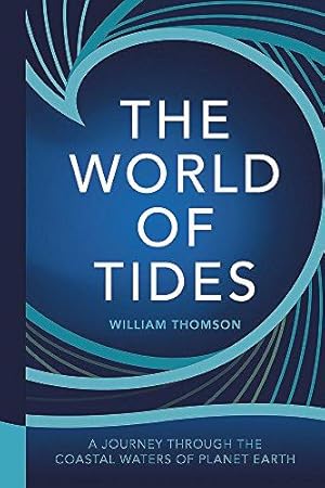 Bild des Verkufers fr The World of Tides: A Journey Through the Coastal Waters of Planet Earth zum Verkauf von WeBuyBooks
