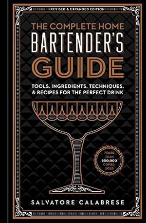 Bild des Verkufers fr Complete Home Bartender's Guide: Tools, Ingredients, Techniques, & Recipes for the Perfect Drink zum Verkauf von WeBuyBooks