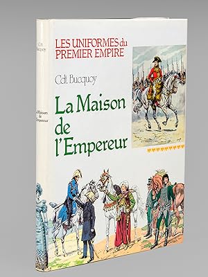 Les Uniformes du Premier Empire. La Maison de l'Empereur