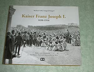 Kaiser Franz Joseph I. (1830-1916). Bilder und Dokumente aus dem Haus-, Hof- und Staatsarchiv in ...