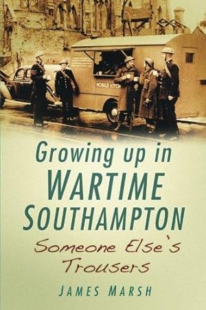 Imagen del vendedor de Growing Up in Wartime Southampton: Someone Else's Trousers a la venta por WeBuyBooks