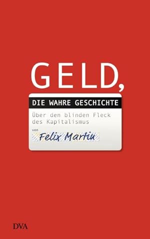 Geld, die wahre Geschichte. Über den blinden Fleck des Kapitalismus