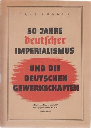 50 Jahre deutscher Imperialismus und die deutschen Gewerkschaften.