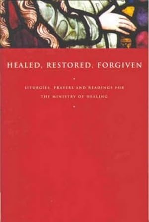 Bild des Verkufers fr Healed, Restored, Forgiven: Liturgies, Prayers and Readings for the Ministry of Healing zum Verkauf von WeBuyBooks