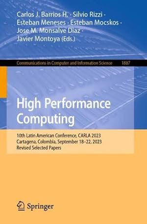 Seller image for High Performance Computing: 10th Latin American Conference, CARLA 2023, Cartagena, Colombia, September 18"22, 2023, Revised Selected Papers (Communications in Computer and Information Science, 1887) [Paperback ] for sale by booksXpress