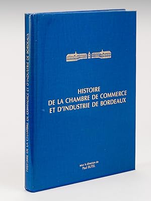 Image du vendeur pour Histoire de la Chambre de Commerce et d'Industrie de Bordeaux des origines  nos jours. mis en vente par Librairie du Cardinal