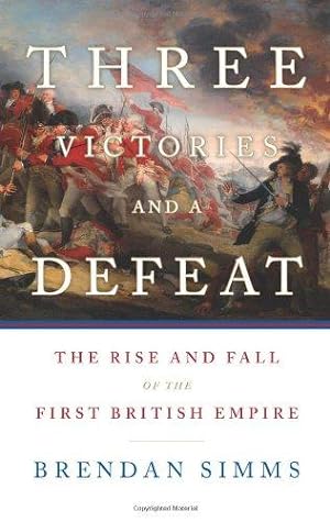 Bild des Verkufers fr Three Victories and a Defeat: The Rise and Fall of the First British Empire zum Verkauf von WeBuyBooks