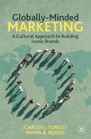 Seller image for Globally-Minded Marketing: A Cultural Approach to Building Iconic Brands by Torelli, Carlos J., Rodas, Maria A. [Paperback ] for sale by booksXpress