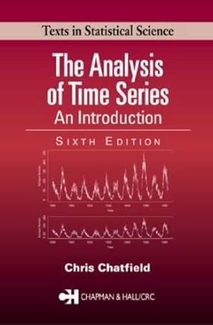 Seller image for The Analysis of Time Series: An Introduction, Sixth Edition (Chapman & Hall/CRC Texts in Statistical Science) for sale by WeBuyBooks
