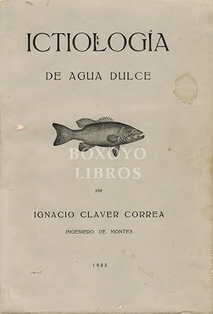 Seller image for Ictiologa de agua dulce. Comprende Anatoma y fisiologa. Ictiografa y piscicultura. Hidrobiologa e ictiopatologa. Segunda edicin for sale by Boxoyo Libros S.L.