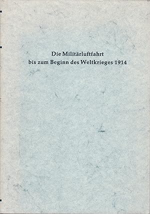 Die Militärluftfahrt bis zum Beginn des Weltkrieges 1914 - Technischer Band: Die Entwicklung der ...
