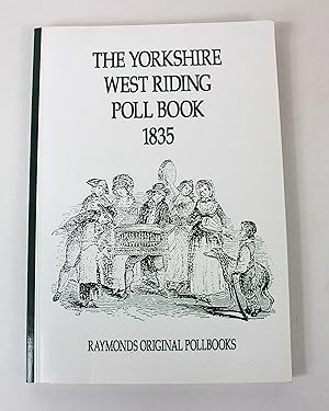 The Yorkshire West Riding Poll Book 1835 (Raymonds' Original Pollbooks)