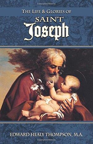 Bild des Verkufers fr The Life and Glories of St. Joseph: Husband of Mary, Foster-Father of Jesus, and Patron of the Universal Church zum Verkauf von WeBuyBooks