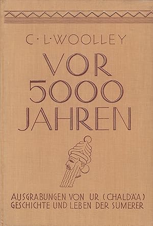 Vor 5000 Jahren : Ausgrabungen von Ur (Chaldäa) - Geschichte und Leben der Sumerer