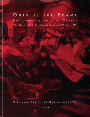 Bild des Verkufers fr Outside the Frame : Performance and the Object, A Survey History of Performance Art in the USA Since 1950 zum Verkauf von Specific Object / David Platzker