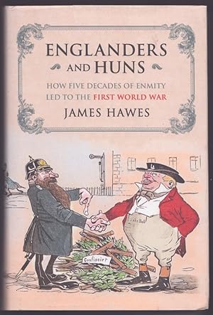 Englanders and Huns. How Five Decades of Enmity Led to the First World War.