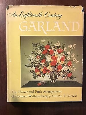 Image du vendeur pour An Eighteenth-Century Garland: The Flower and Fruit Arrangements of Colonial Williamsburg mis en vente par Shadetree Rare Books