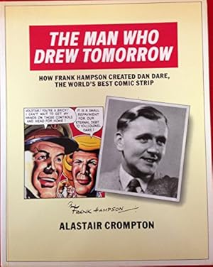 Bild des Verkufers fr Man Who Drew Tomorrow: How Frank Hampson Created "Dan Dare", the World's Best Comic Strip zum Verkauf von WeBuyBooks