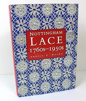 Nottingham Lace, 1760s-1950s: The machine-made lace industry in Nottinghamshire, Derbyshire, and ...