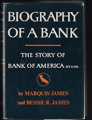 Biography of a bank : the story of Bank of America NT & SA