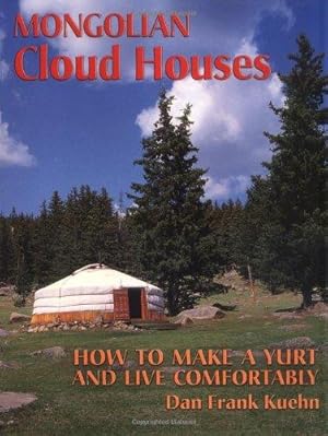 Image du vendeur pour Mongolian Cloud Houses: How to Make a Yurt and Live Comfortably mis en vente par WeBuyBooks