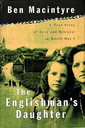 The Englishman's Daughter: A True Story of Love and Betrayal in World War One