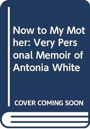 Seller image for Now to My Mother: A Very Personal Memoir of Antonia White for sale by WeBuyBooks