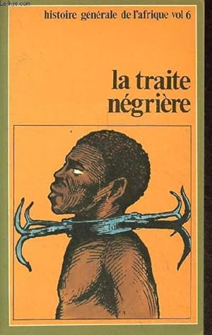 Bild des Verkufers fr La traite ngrire - L'Afrique brise - Collection Histoire gnrale de l'Afrique volume 6. zum Verkauf von Le-Livre