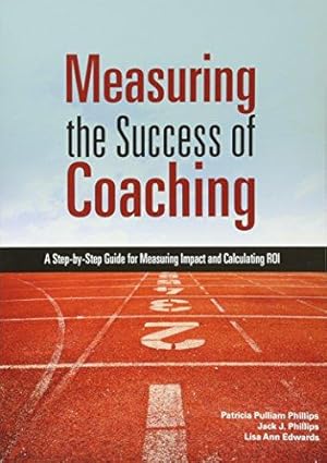 Seller image for Measuring the Success of Coaching: A Step-By-Step Guide for Measuring Impact and Calculating Roi for sale by WeBuyBooks